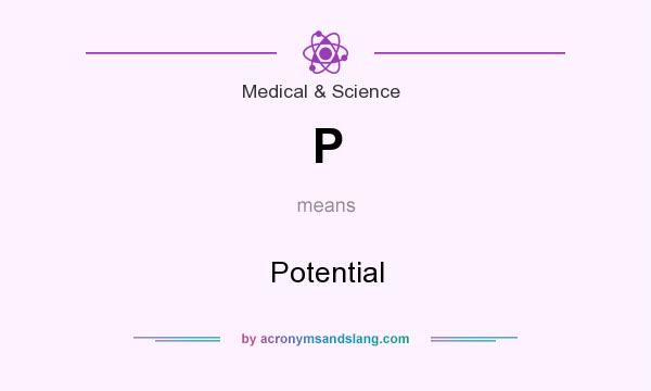 What does P mean? It stands for Potential
