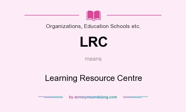 What does LRC mean? It stands for Learning Resource Centre