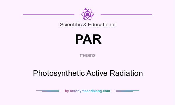 What does PAR mean? It stands for Photosynthetic Active Radiation