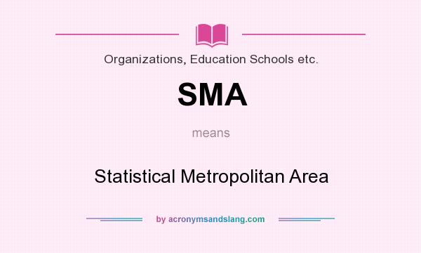 What does SMA mean? It stands for Statistical Metropolitan Area