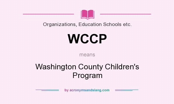 What does WCCP mean? It stands for Washington County Children`s Program