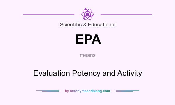 What does EPA mean? It stands for Evaluation Potency and Activity