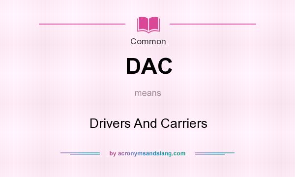 What does DAC mean? It stands for Drivers And Carriers