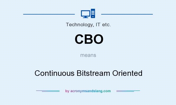What does CBO mean? It stands for Continuous Bitstream Oriented