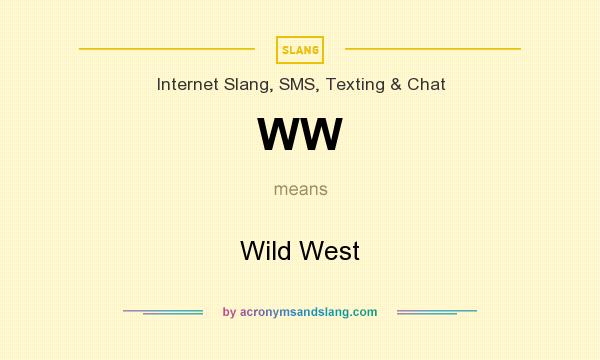 What does WW mean? It stands for Wild West