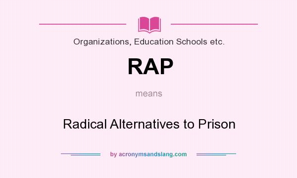 What does RAP mean? It stands for Radical Alternatives to Prison