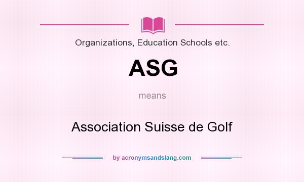 What does ASG mean? It stands for Association Suisse de Golf