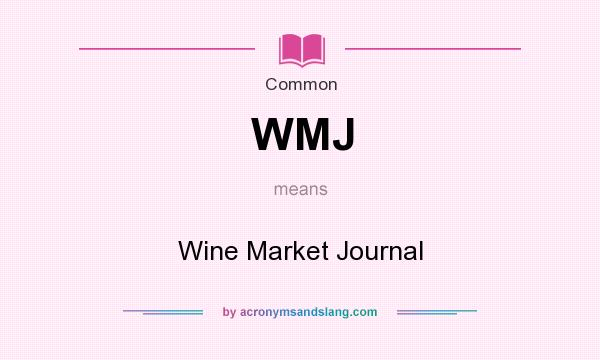 What does WMJ mean? It stands for Wine Market Journal