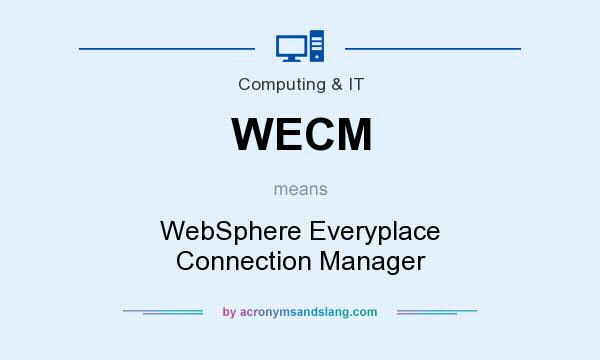 What does WECM mean? It stands for WebSphere Everyplace Connection Manager