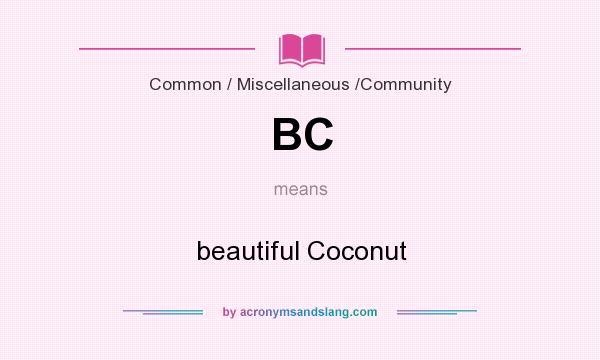 What does BC mean? It stands for beautiful Coconut