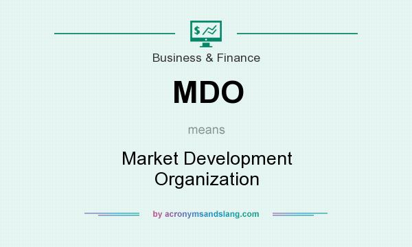 What does MDO mean? It stands for Market Development Organization