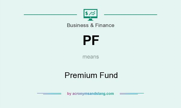 What does PF mean? It stands for Premium Fund