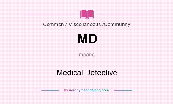 What does MD mean? It stands for Medical Detective