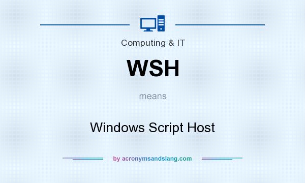 What does WSH mean? It stands for Windows Script Host