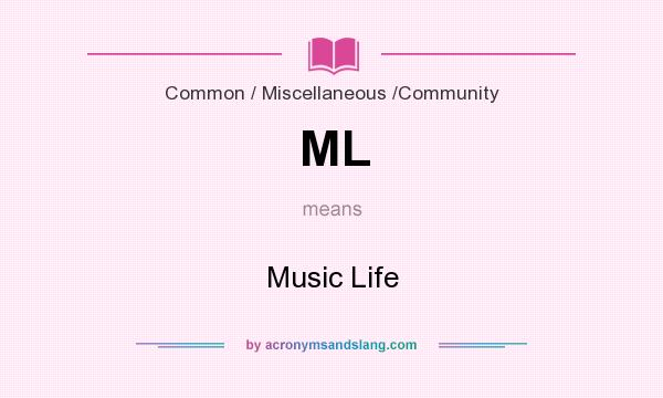 What does ML mean? It stands for Music Life