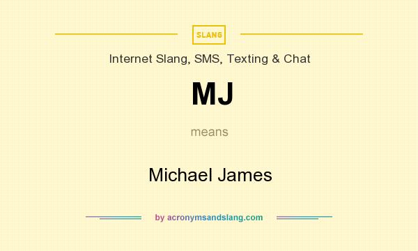 What does MJ mean? It stands for Michael James