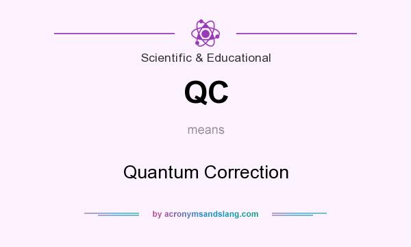 What does QC mean? It stands for Quantum Correction