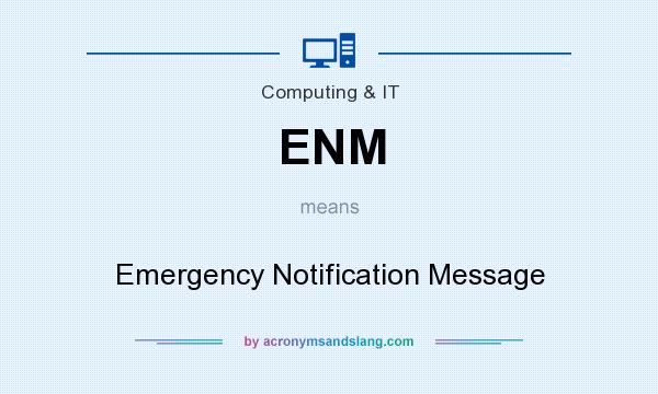 What does ENM mean? It stands for Emergency Notification Message