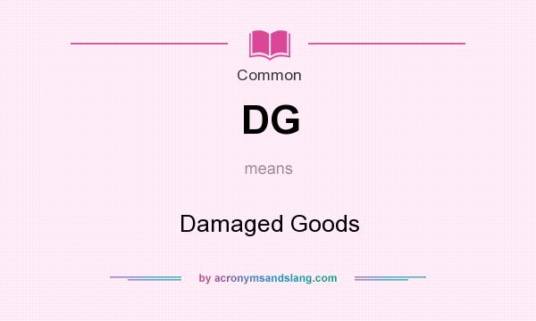 What does DG mean? It stands for Damaged Goods