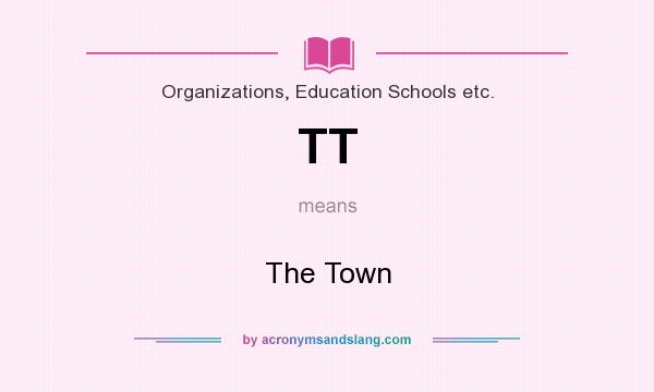 What does TT mean? It stands for The Town