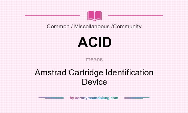 What does ACID mean? It stands for Amstrad Cartridge Identification Device