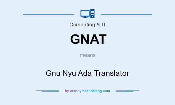 What does GNAT mean? It stands for Gnu Nyu Ada Translator