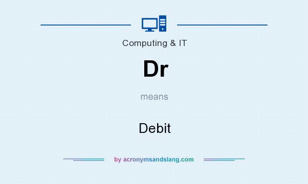 What does Dr mean? It stands for Debit