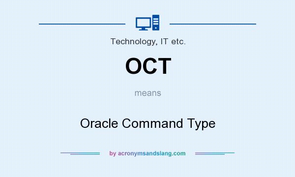 What does OCT mean? It stands for Oracle Command Type