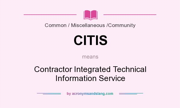 What does CITIS mean? It stands for Contractor Integrated Technical Information Service