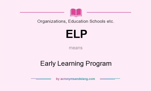 What does ELP mean? It stands for Early Learning Program