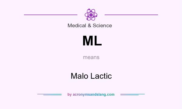 What does ML mean? It stands for Malo Lactic