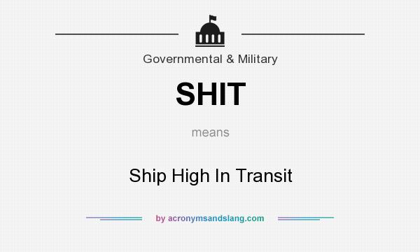 What does SHIT mean? It stands for Ship High In Transit