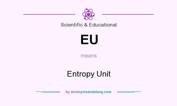 What does EU mean? It stands for Entropy Unit