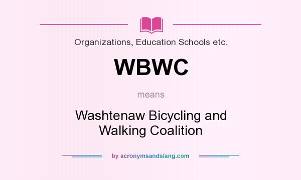 What does WBWC mean? It stands for Washtenaw Bicycling and Walking Coalition