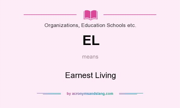 What does EL mean? It stands for Earnest Living