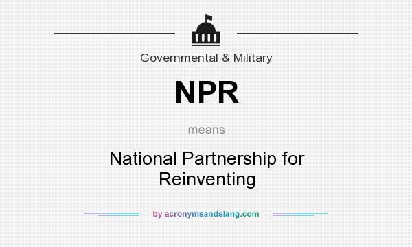 What does NPR mean? It stands for National Partnership for Reinventing