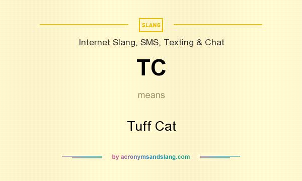What does TC mean? It stands for Tuff Cat