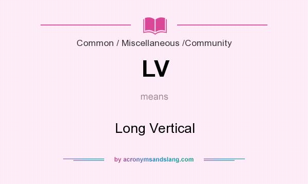 What does LV mean? It stands for Long Vertical