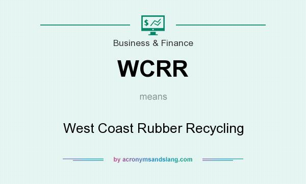 What does WCRR mean? It stands for West Coast Rubber Recycling