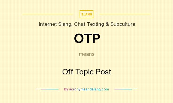 What does OTP mean? It stands for Off Topic Post