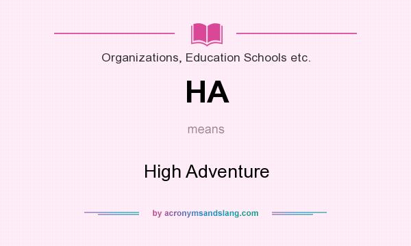 What does HA mean? It stands for High Adventure