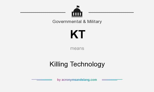 What does KT mean? It stands for Killing Technology