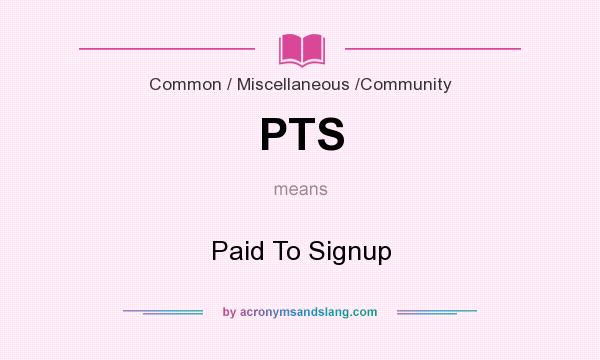 What does PTS mean? It stands for Paid To Signup