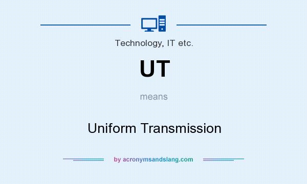 What does UT mean? It stands for Uniform Transmission