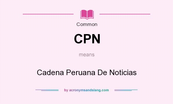 What does CPN mean? It stands for Cadena Peruana De Noticias