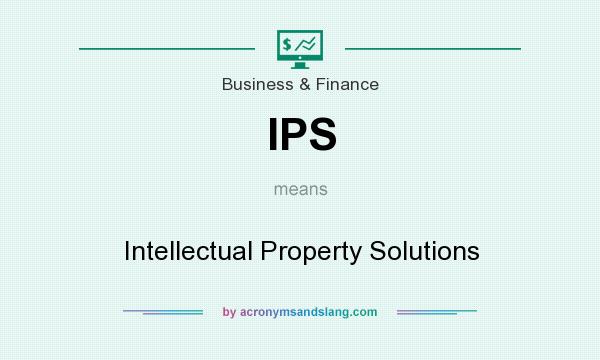 What does IPS mean? It stands for Intellectual Property Solutions