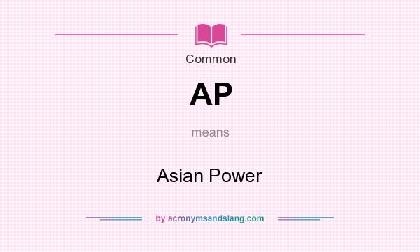 What does AP mean? It stands for Asian Power