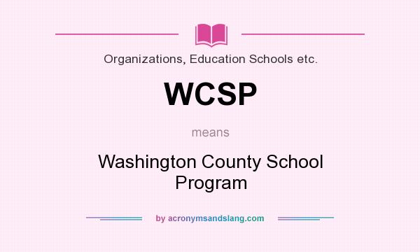 What does WCSP mean? It stands for Washington County School Program