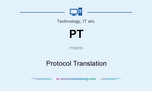 What does PT mean? It stands for Protocol Translation