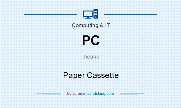 What does PC mean? It stands for Paper Cassette